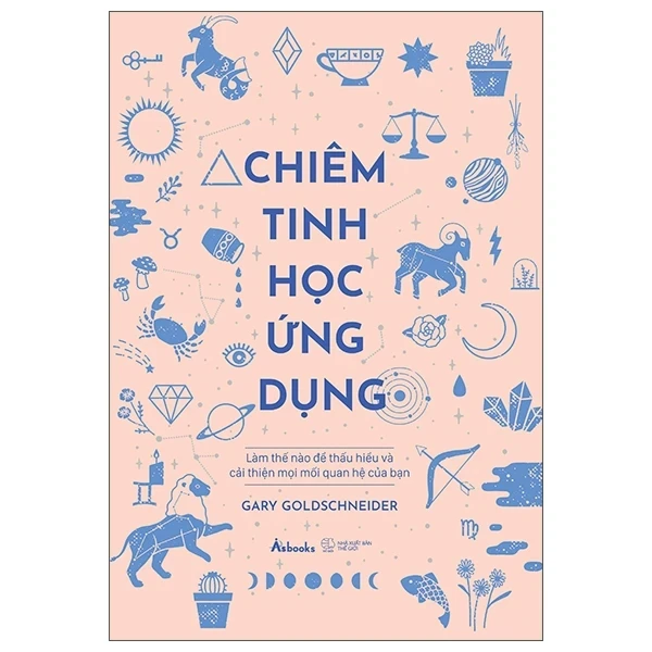 Chiêm Tinh Học Ứng Dụng - Làm Thế Nào Để Thấu Hiểu Và Cải Thiện Mọi Mối Quan Hệ Của Bạn (Bìa Cứng) - Gary Goldschneider