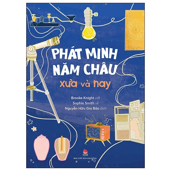 Phát Minh Năm Châu Xưa Và Nay - Brooke Knight, Sophy Smith