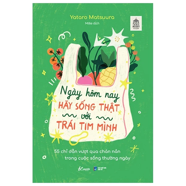 Ngày Hôm Nay Hãy Sống Thật Với Trái Tim Mình - 55 Chỉ Dẫn Vượt Qua Chán Nản Trong Cuộc Sống Thường Ngày - Yataro Matsuura