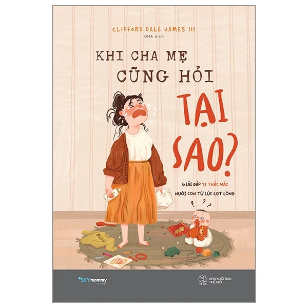 Khi Cha Mẹ Cũng Hỏi Tại Sao? - Clifford Dale James III