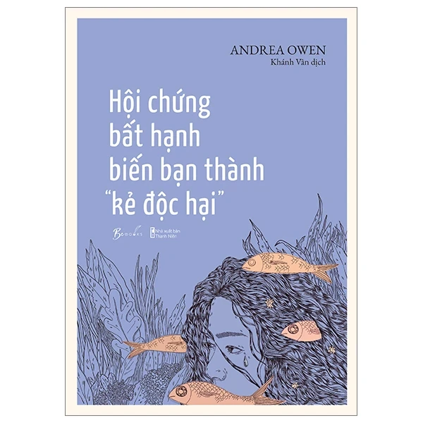 Hội Chứng Bất Hạnh Biến Bạn Thành “Kẻ Độc Hại” - Andrea Owen