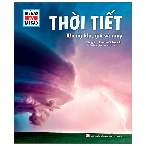 Thế Nào Và Tại Sao - Thời Tiết Không Khí, Gió Và Mây (Bìa Cứng) - Karsten Schwanke