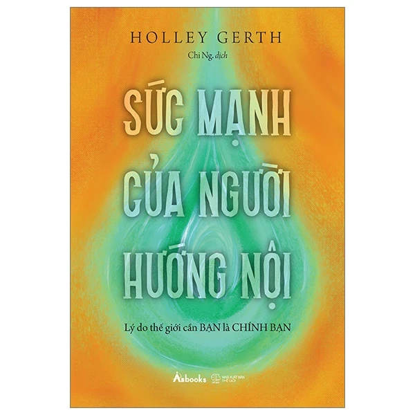 Sức Mạnh Của Người Hướng Nội - Lý Do Thế Giới Cần Bạn Là Chính Bạn - Holley Gerth