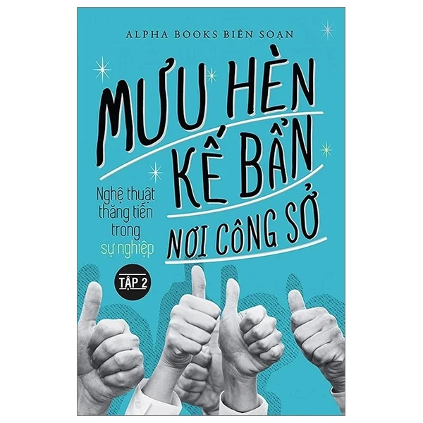 Mưu Hèn Kế Bẩn Nơi Công Sở - Nghệ Thuật Thăng Tiến Trong Sự Nghiệp - Tập 2 - Alpha Books biên soạn