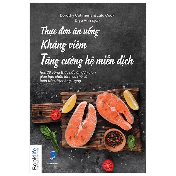 Thực Đơn Ăn Uống Kháng Viêm Tăng Cường Hệ Miễn Dịch - Dorothy Calimeris, Lulu Cook