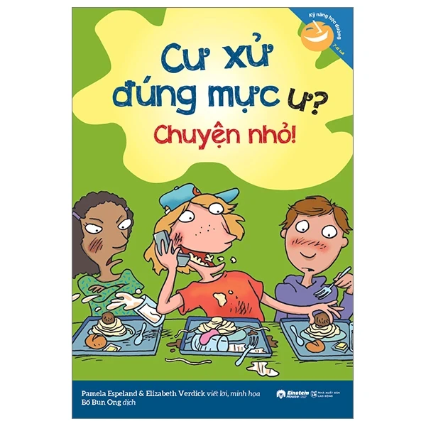 Kỹ Năng Học Đường - Cư Xử Đúng Mực Ư? Chuyện Nhỏ! - Pamela Espeland, Elizabeth Verdick