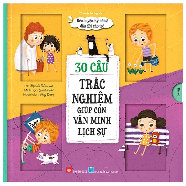 Rèn Luyện Kỹ Năng Đầu Đời Cho Trẻ - 30 Câu Trắc Nghiệm Giúp Con Văn Minh Lịch Sự - Štěpánka Sekaninová, Jakub Cenkl