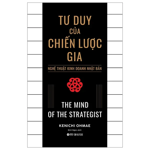 Tư Duy Của Chiến Lược Gia - Nghệ Thuật Kinh Doanh Nhật Bản - The Mind Of The Strategist - Kenichi Ohmae