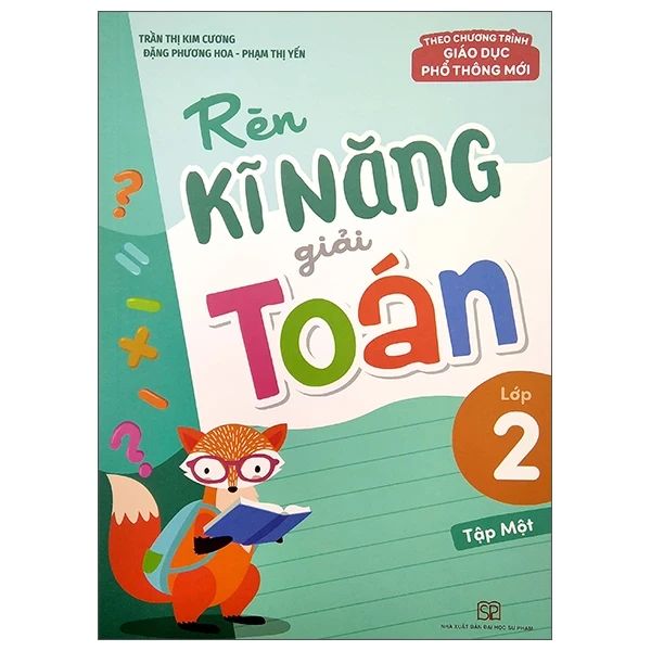 Rèn Kĩ Năng Giải Toán Lớp 2 - Tập 1 (Theo Chương Trình Giáo Dục Phổ Thông Mới) - Trần Thị Kim Cương, Đặng Phương Hoa, Phạm Thị Yến