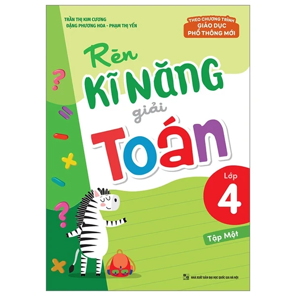 Rèn Kĩ Năng Giải Toán Lớp 4 - Tập 1 (Theo Chương Trình Giáo Dục Phổ Thông Mới) - Trần Thị Kim Cương, Đặng Phương Hoa, Phạm Thị Yến