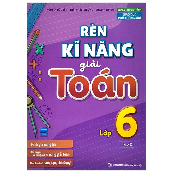 Rèn Kĩ Năng Giải Toán Lớp 6 - Tập 2 (Theo Chương Trình Giáo Dục Phổ Thông Mới) - Nguyễn Đức Tấn, Thái Nhật Phượng, Bùi Anh Trang