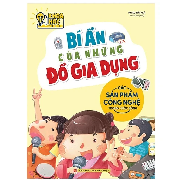 Khoa Học Thú Vị - Bí Ẩn Của Những Đồ Gia Dụng - Các Sản Phẩm Công Nghệ Trong Cuộc Sống - Nhiều Tác Giả