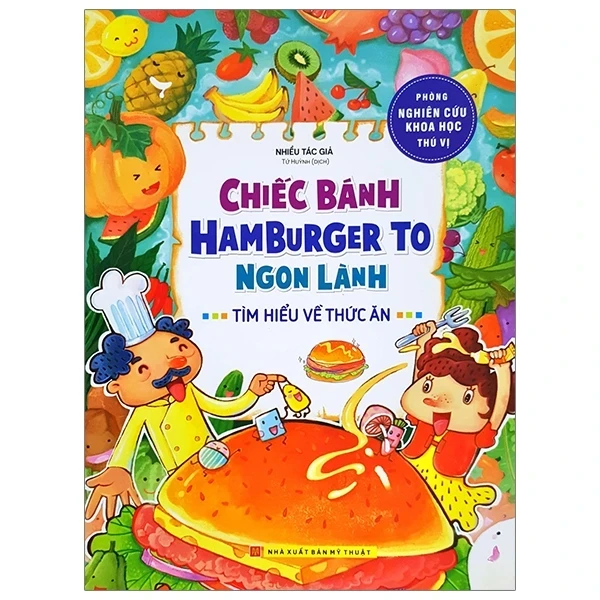 Phòng Nghiên Cứu Khoa Học Thú Vị - Chiếc Bánh Hamburger To Ngon Lành - Tìm Hiểu Về Thức Ăn - Nhiều Tác Giả