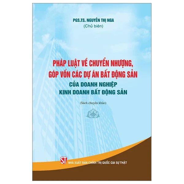 Pháp Luật Về Chuyển Nhượng, Góp Vốn Các Dự Án Bất Động Sản Của Doanh Nghiệp Kinh Doanh Bất Động Sản - PGS TS Nguyễn Thị Nga