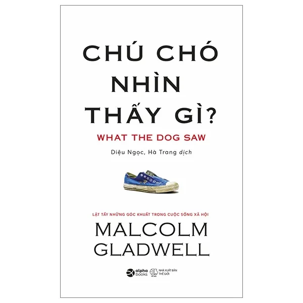 Chú Chó Nhìn Thấy Gì ? - Malcolm Gladwell