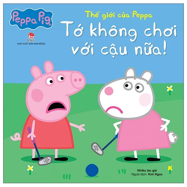 Thế Giới Của Peppa - Tớ Không Chơi Với Cậu Nữa - Nhiều Tác Giả