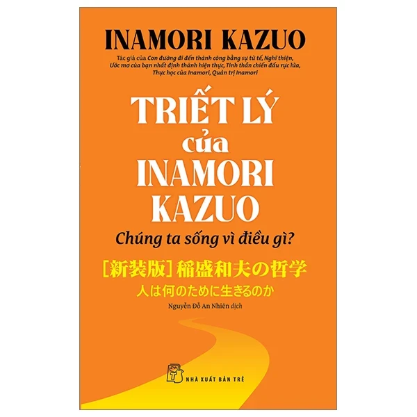 Triết Lý Của Inamori Kazuo Chúng Ta Sống Vì Điều Gì? - Inamori Kazuo