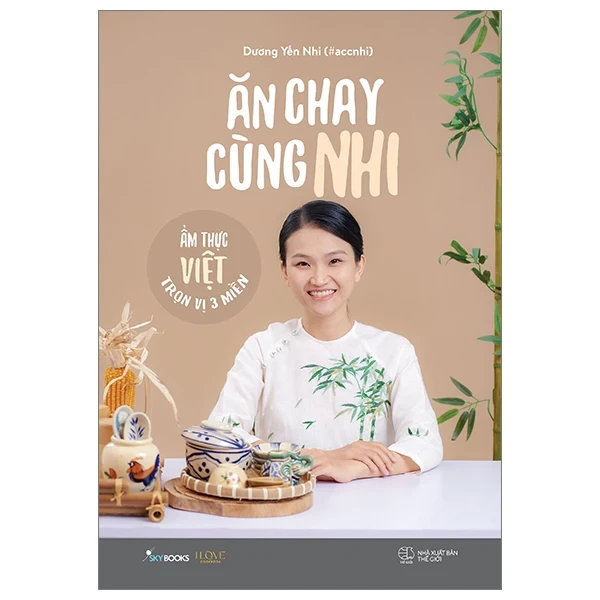 Ăn Chay Cùng Nhi - Ẩm Thực Việt Trọn Vị 3 Miền - Dương Yến Nhi