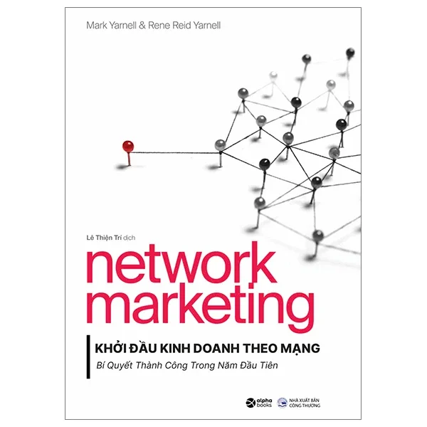 Network Marketing - Khởi Đầu Kinh Doanh Theo Mạng - Bí Quyết Thành Công Trong Năm Đầu Tiên - Mark Yarnell, Rene Reid Yarnell