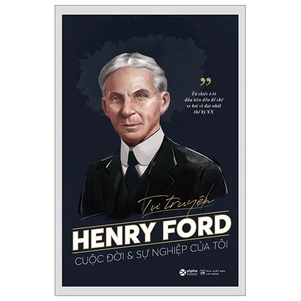 Tự Truyện Henry Ford - Cuộc Đời Và Sự Nghiệp Của Tôi - Henry Ford