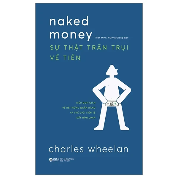 Naked Money - Sự Thật Trần Trụi Về Tiền - Charles Wheelan