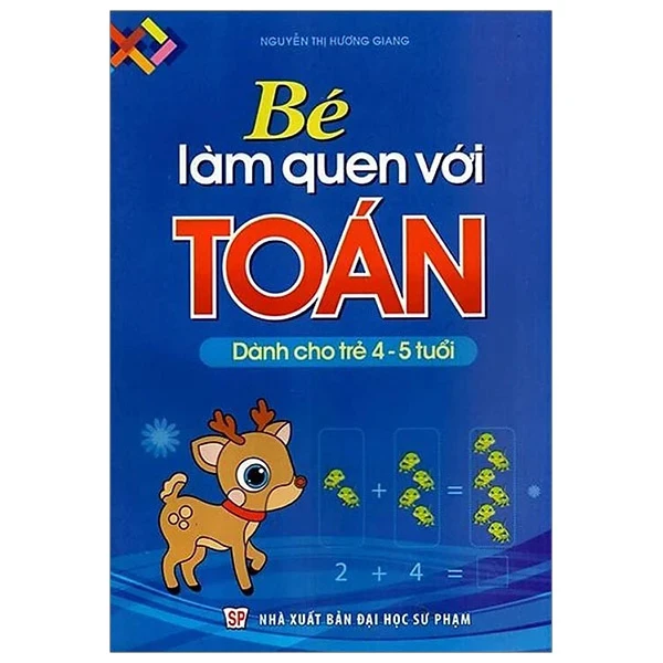 Bé Làm Quen Với Toán - Dành Cho Trẻ 4-5 Tuổi - Nguyễn Thị Hương Giang