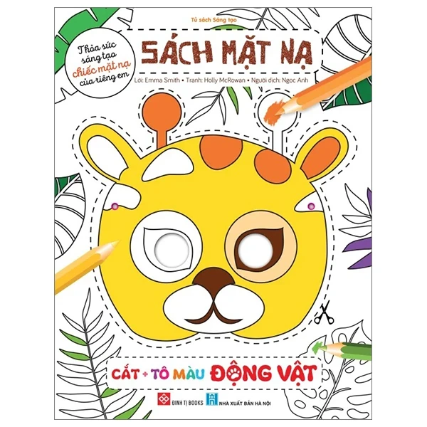 Sách Mặt Nạ - Cắt + Tô Màu Động Vật - Emma Smith, Holly McRowan