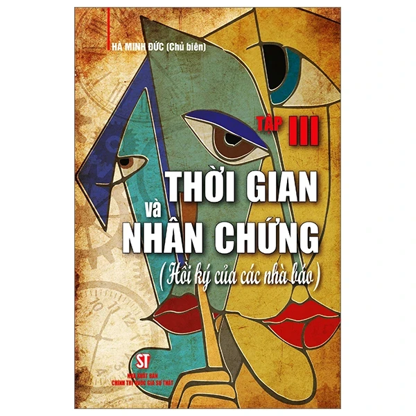 Thời Gian Và Nhân Chứng - Hồi Ký Của Các Nhà Báo - Tập III - Hà Minh Đức