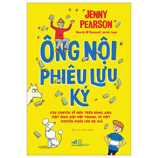 Ông Nội Phiêu Lưu Ký - Câu Chuyện Về Nửa Triệu Bảng Anh, Một Ông Nội Mới Toanh, Và Một Chuyến Phiêu Lưu Vô Giá - Jenny Pearson, David O'Connell