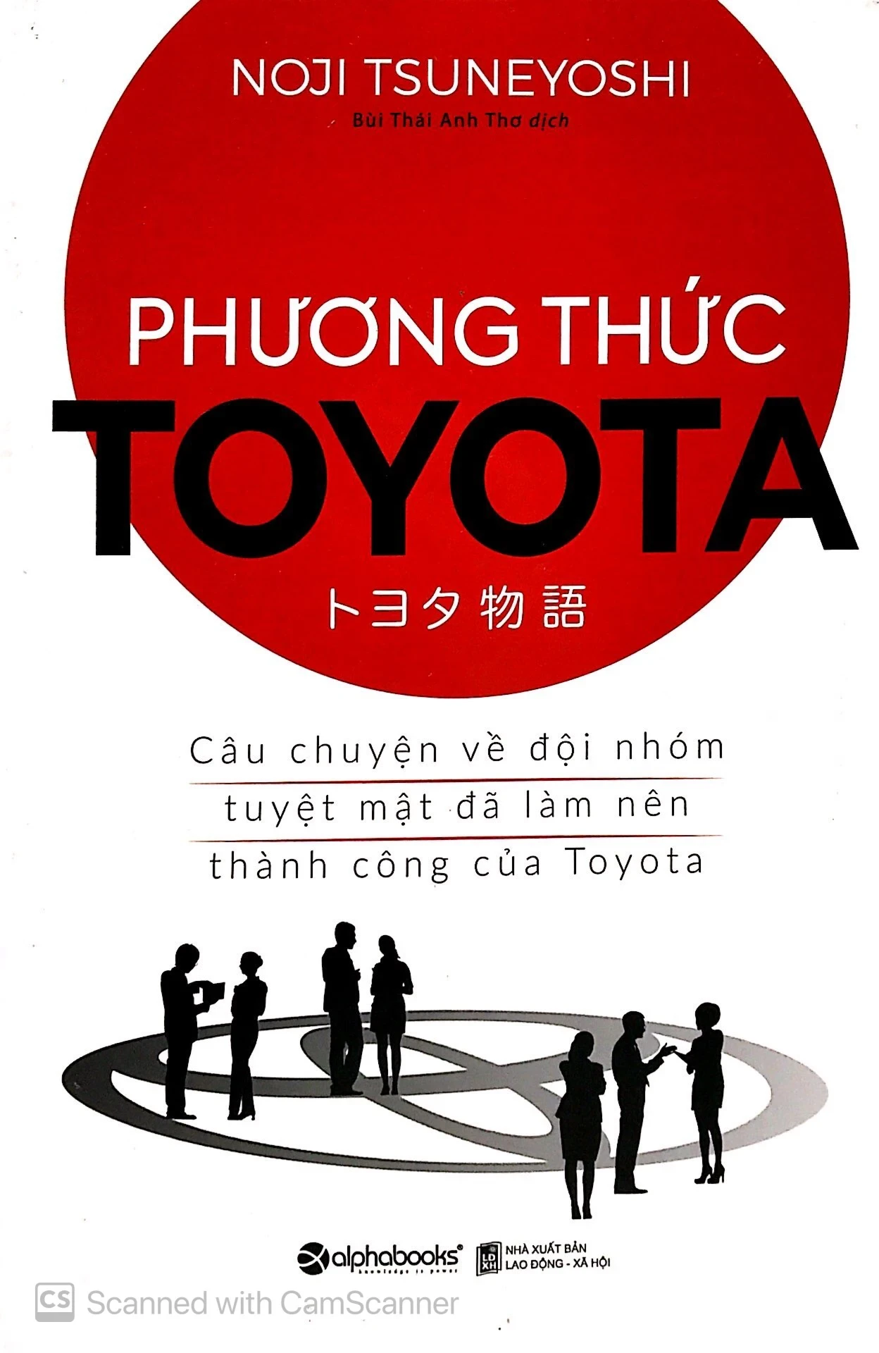 Phương Thức Toyota: Câu Chuyện Về Đội Nhóm Tuyệt Mật Đã Làm Nên Thành Công Của Toyota - Noji Tsuneyoshi