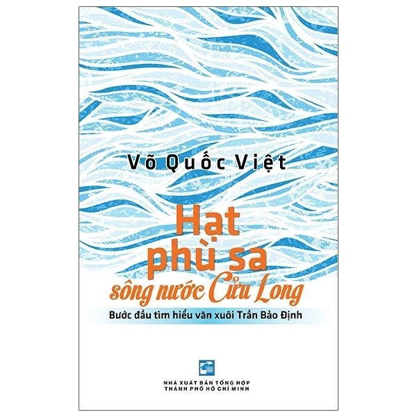 Hạt Phù Sa Sông Nước Cửu Long - Bước Đầu Tìm Hiểu Văn Xuôi Trần Bảo Định - Võ Quốc Việt