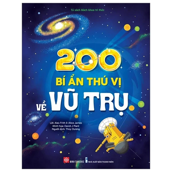 200 Bí Ẩn Thú Vị Về Vũ Trụ - Alex Frith, Alice James, David J Plant