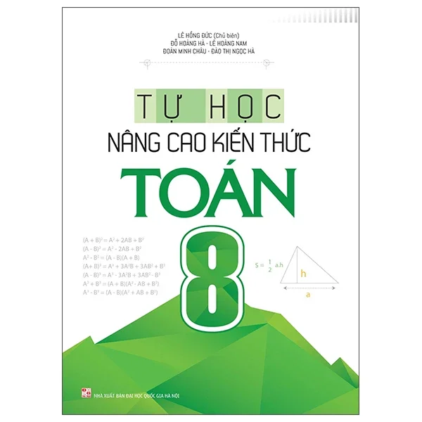 Tự Học Nâng Cao Kiến Thức Toán 8 - Lê Hồng Đức, Đỗ Hoàng Hà, Lê Hoàng Nam, Đoàn Minh Châu, Đào Thị Ngọc Hà