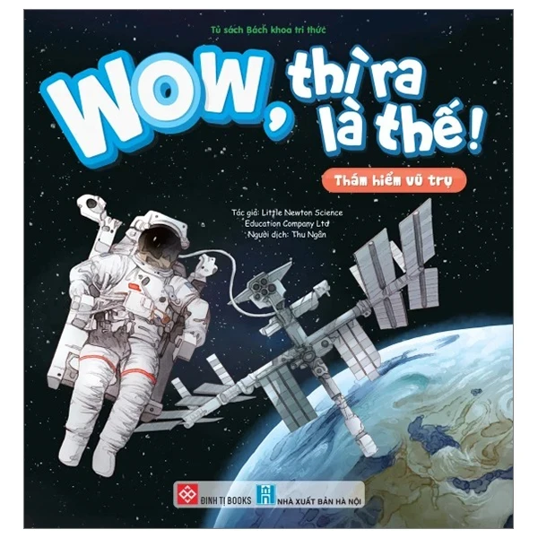 Wow, Thì Ra Là Thế! - Thám Hiểm Vũ Trụ - Little Newton Science Education Company Ltd