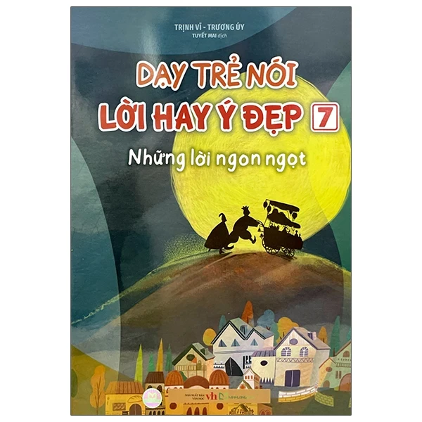 Dạy Trẻ Nói Lời Hay Ý Đẹp 7 - Những Lời Ngon Ngọt - Trịnh Vĩ, Trương Úy