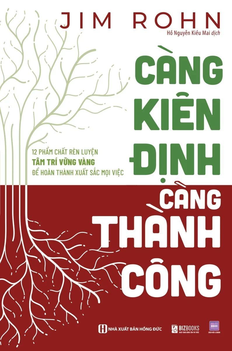 Càng Kiên Định - Càng Thành Công - 12 Phẩm Chất Rèn Luyện Tâm Trí Vững Vàng Để Hoàn Thành Xuất Sắc Mọi Việc - Jim Rohn