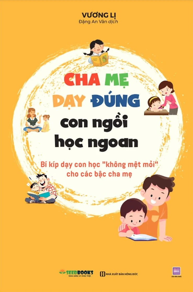 Cha Mẹ Dạy Đúng - Con Ngồi Học Ngoan - Bí Kíp Dạy Con Học “Không Mệt Mỏi” Cho Các Bậc Cha Mẹ - Vương Lị