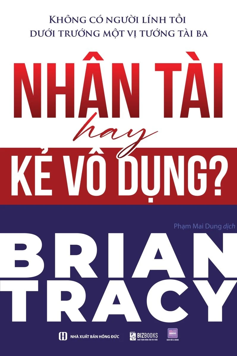 Không Có Người Lính Tồi Dưới Trướng Một Vị Tướng Tài Ba - Nhân Tài Hay Kẻ Vô Dụng? - Brian Tracy