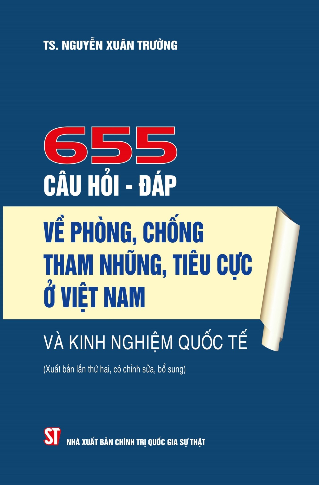 655 Câu Hỏi - Đáp Về Phòng, Chống Tham Nhũng, Tiêu Cực Ở Việt Nam Và Kinh Nghiệm Quốc Tế (Bìa Cứng ) - TS. Nguyễn Xuân Trường