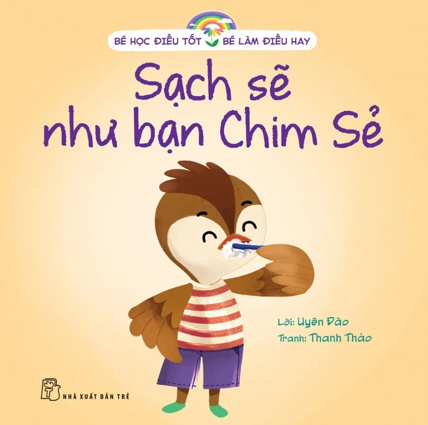 Bé Học Điều Tốt - Bé Làm Điều Hay - Sạch Sẽ Như Bạn Chim Sẻ - Uyên Đào, Thanh Thảo