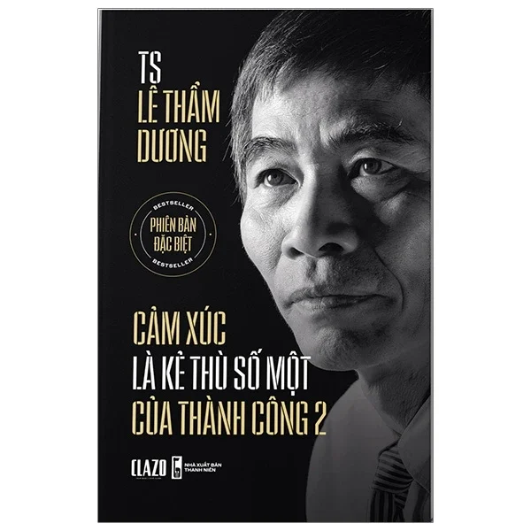 Cảm Xúc Là Kẻ Thù Số Một Của Thành Công 2 (bìa cứng) - TS Lê Thẩm Dương