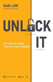 Unlock It! - Mở Khóa Tài Chính, Làm Giàu Doanh Nghiệp - Dan Lok