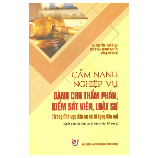 Cẩm Nang Nghiệp Vụ Dành Cho Thẩm Phán, Kiếm Sát Viên, Luật Sư (Trong Lĩnh Vực Dân Sự Và Tố Tụng Dân Sự) - TS Nguyễn Thanh Hải, ThS Châu Thanh Quyền