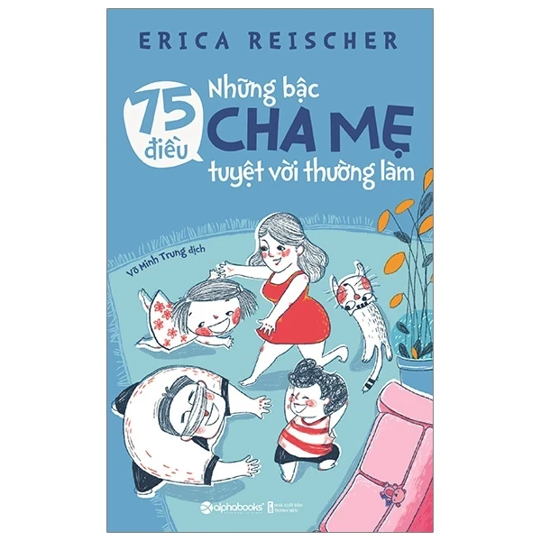 75 Điều Những Bậc Cha Mẹ Tuyệt Vời Thường Làm - Erica Reischer