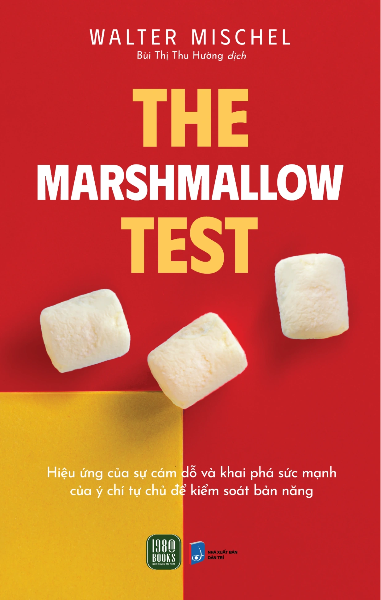 The Marshmallow Test - Hiệu Ứng Của Sự Cám Dỗ Và Khai Phá Sức Mạnh Của Ý Chí Tự Chủ Để Kiểm Soát Bản Năng - Walter Mischel