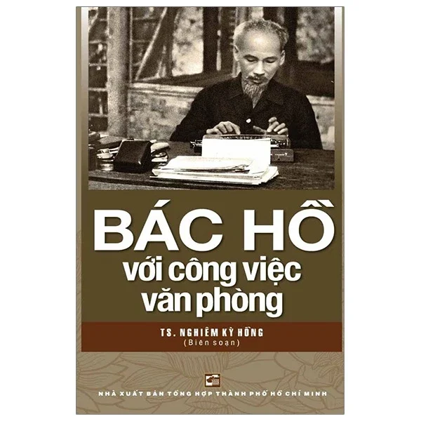 Bác Hồ Với Công Việc Văn Phòng - TS Nghiêm Kỳ Hồng