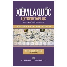 Xiêm La Quốc - Lộ Trình Tập Lục (Giao Thông Thủy Bộ Việt - Xiêm Năm 1810) - Tống Phước Ngoạn, Dương Văn Châu, Phạm Hoàng Quân