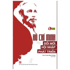 Hồ Chí Minh - Đổi Mới - Hội Nhập - Phát Triển - PGS. TS. Bùi Đình Phong