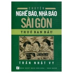 Chuyện Nghề Báo, Nhà Báo Sài Gòn Thuở Ban Đầu - Trần Nhật Vy