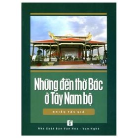 Những Đền Thờ Bác Ở Tây Nam Bộ - Nhiều Tác Giả